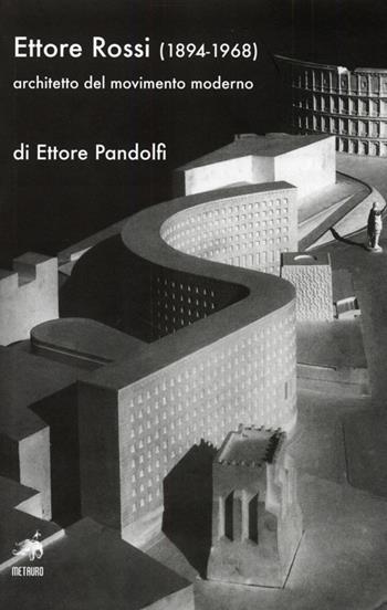Ettore Rossi (1894-1968) architetto del movimento moderno - Ettore Pandolfi - Libro Metauro 2013 | Libraccio.it