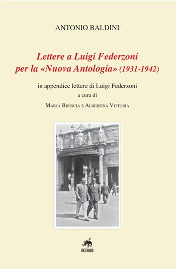 Lettere a Luigi Federzoni per la «Nuova Antologia» (1931-1942). In appendice lettere di Luigi Federzoni - Antonio Baldini - Libro Metauro 2017, Archivio Baldini | Libraccio.it