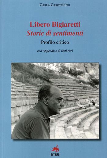 Libero Bigiaretti. Storie di sentimenti - Carla Carotenuto - Libro Metauro 2014 | Libraccio.it