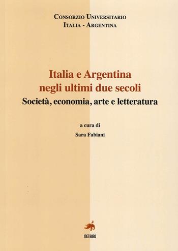 Italia e Argentina negli ultini due secoli. Società, economia, arte e letteratura. Ediz. italiana e spagnola  - Libro Metauro 2014 | Libraccio.it