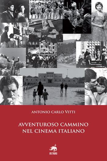 Avventuroso cammino nel cinema italiano - Antonio Carlo Vitti - Libro Metauro 2017 | Libraccio.it
