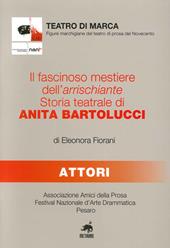 Il fascinoso mestiere dell'arrischiante. Storia teatrale di Anita Bartolucci