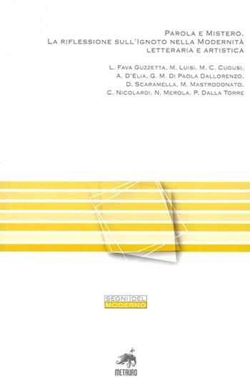 Parola e mistero. La riflessione sull'ignoto nella modernità letteraria e artistica  - Libro Metauro 2014, Segni del moderno | Libraccio.it