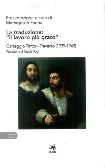 La traduzione: «il lavoro più grato». Carteggio Pintor-Traverso (1939-1943)  - Libro Metauro 2019, Studi | Libraccio.it