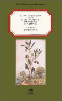 Il trattatello sulle olive di Costanzo Felici da Piobbico (XVI secolo) - Giorgio Nonni - Libro Metauro 2015, La bibliotechina dei sapori | Libraccio.it