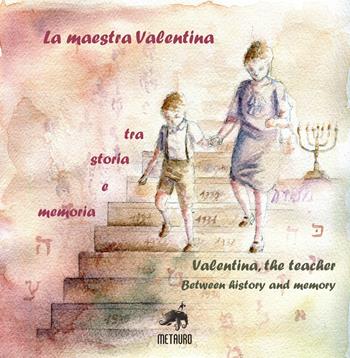 La maestra Valentina. Tra storia e memoria. Ediz. italiana e inglese  - Libro Metauro 2019 | Libraccio.it
