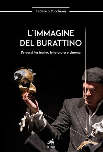 L' immagine del burattino. Percorsi fra teatro, letteratura e cinema - Federico Pacchioni - Libro Metauro 2020, Oltre ogni confine | Libraccio.it