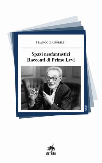 Spazi neofantastici. Racconti di Primo Levi. Nuova ediz. - Franco Zangrilli - Libro Metauro 2020, Studi | Libraccio.it