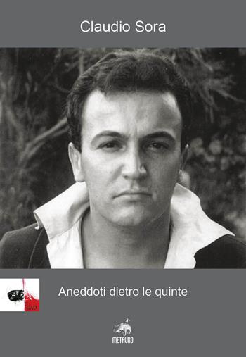 Aneddoti dietro le quinte - Claudio Sora - Libro Metauro 2020, Teatro di marca | Libraccio.it
