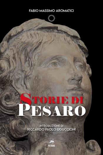 Storie di Pesaro. Nuova ediz. - Fabio Massimo Aromatici - Libro Metauro 2020 | Libraccio.it