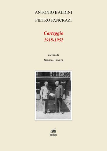 Carteggio (1918-1952). Ediz. critica - Antonio Baldini, Pietro Pancrazi - Libro Metauro 2021 | Libraccio.it