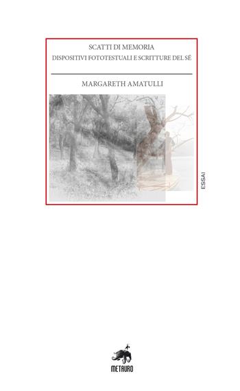 Scatti di memoria. Dispositivi fototestuali e scritture del sé - Margareth Amatulli - Libro Metauro 2020, Essai | Libraccio.it