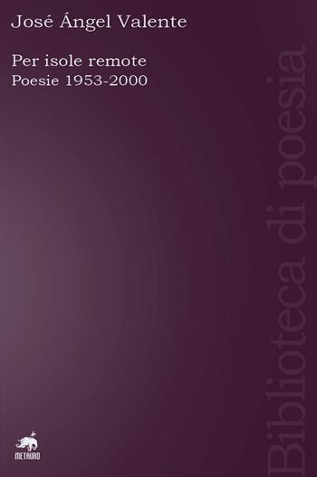 Per isole remote. Poesie (1953-2000). Testo spagnolo a fronte. Ediz. ampliata - José Ángel Valente - Libro Metauro 2022, Biblioteca di poesia | Libraccio.it