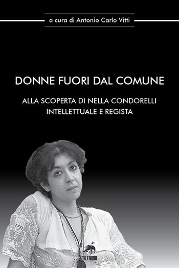 Donne fuori dal comune. Alla scoperta di Nella Condorelli intellettuale e regista  - Libro Metauro 2022, Oltre ogni confine | Libraccio.it
