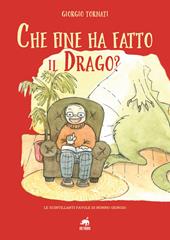 Che fine ha fatto il Drago? Le scintillanti favole di nonno Giorgio. Ediz. illustrata