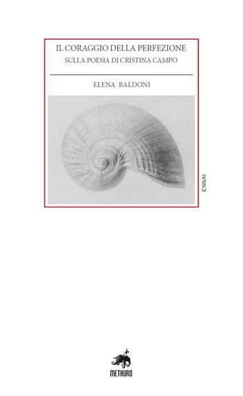 Il coraggio della perfezione. Sulla poesia di Cristina Campo - Elena Baldoni - Libro Metauro 2023, Essai | Libraccio.it