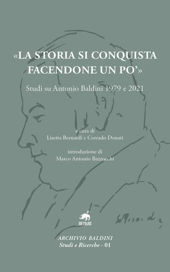 «La storia si conquista facendone un po'». Studi su Antonio Baldini 1979 e 2021  - Libro Metauro 2023, Archivio Baldini | Libraccio.it