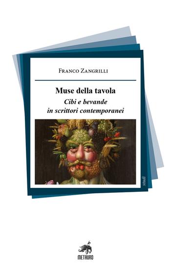 Muse della tavola. Cibi e bevande in scrittori contemporanei - Franco Zangrilli - Libro Metauro 2024, Studi | Libraccio.it
