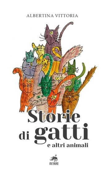 Storie di gatti e altri animali - Albertina Vittoria - Libro Metauro 2024 | Libraccio.it