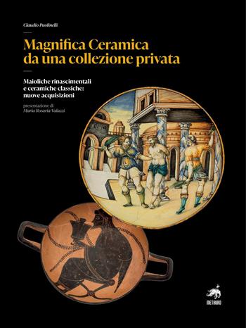 Magnifica ceramica da una collezione privata. Maioliche rinascimentali e ceramiche classiche: nuove acquisizioni. Nuova ediz. - Claudio Paolinelli - Libro Metauro 2025 | Libraccio.it