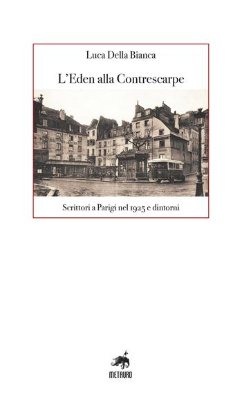 L'Eden alla Contrescarpe. Scrittori a Parigi nel 1925 e dintorni - Luca Della Bianca - Libro Metauro 2025 | Libraccio.it