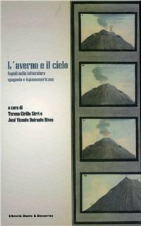 L' averno e il cielo. Napoli nella letteratura spagnola e ispanoamericana - José Vicente Quirante Rives, Teresa Cirillo Sirri - Libro Dante & Descartes 2007 | Libraccio.it