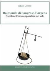 Raimondo di Sangro e d'Argens. Napoli nell'oscuro splendore del velo