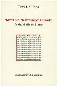 Tentativi di scoraggiamento - Erri De Luca - Libro Dante & Descartes 2009 | Libraccio.it