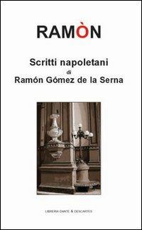 Scritti napoletani di Ramon Gomez de La Serna - Ramón Gómez de la Serna - Libro Dante & Descartes 2010 | Libraccio.it