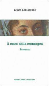 Il mare della menzogna - Elvira Santacroce - Libro Dante & Descartes 2010, Letteratura e memoria | Libraccio.it