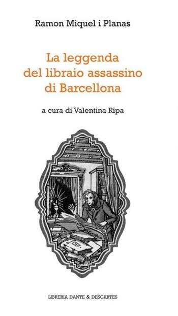 La leggenda del libraio assassino di Barcellona - Miguel E. Planas - Libro Dante & Descartes 2012 | Libraccio.it