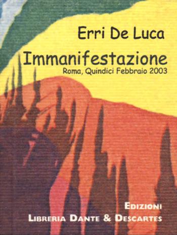 Immanifestazione. Roma, quindici febbraio 2003 - Erri De Luca - Libro Dante & Descartes 2018, Storie in 32° | Libraccio.it