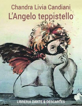 L' angelo teppistello - Chandra Livia Candiani - Libro Dante & Descartes 2020, Storie in 32° | Libraccio.it