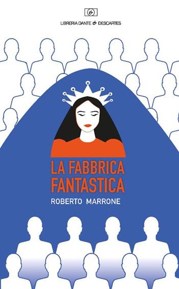 La fabbrica fantastica - Roberto Marrone - Libro Dante & Descartes 2023, Letteratura e memoria | Libraccio.it