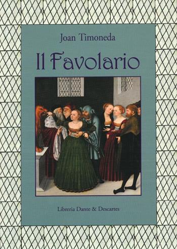 Il favolario - Joan Timoneda - Libro Dante & Descartes 2021, Fuori collana | Libraccio.it