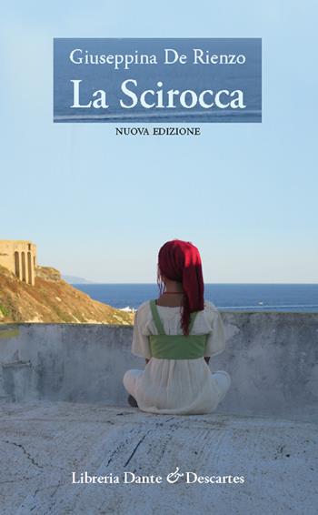 La scirocca. Nuova ediz. - Giuseppina De Rienzo - Libro Dante & Descartes 2022, Letteratura e memoria | Libraccio.it
