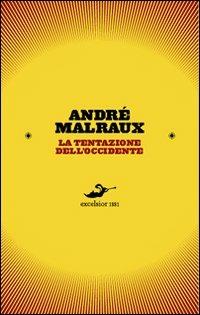 La tentazione dell'Occidente - André Malraux - Libro Excelsior 1881 2010, Cerchi nell'acqua | Libraccio.it