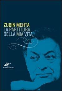 La partitura della mia vita - Zubin Mehta - Libro Excelsior 1881 2010, Ars vivendi | Libraccio.it