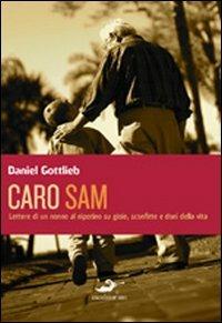 Caro Sam... Lettere di un nonno al nipotino su gioie, sconfitte e doni della vita - Daniel Gottlieb - Libro Excelsior 1881 2010, Impronte | Libraccio.it