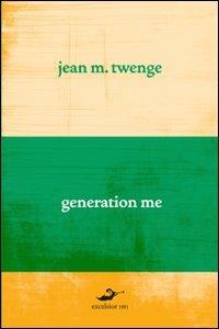 Generation me. Perché i giovani di oggi sono più sicuri di sé, hanno più diritti e sono più infelici che mai - Jean M. Twenge - Libro Excelsior 1881 2010, Demarcazioni | Libraccio.it