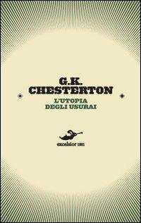 L'utopia degli usurai. Una collezione sulle forme di parassitismo - Gilbert Keith Chesterton - Libro Excelsior 1881 2010, Cerchi nell'acqua | Libraccio.it