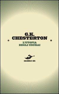 L' utopia degli usurai. Una collezione sulle forme di parassitismo - Gilbert Keith Chesterton - Libro Excelsior 1881 2010, Cerchi nell'acqua | Libraccio.it