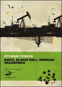 Baku. Elogio dell'energia vagabonda - Sylvain Tesson - Libro Excelsior 1881 2010, Letteratura da viaggio | Libraccio.it