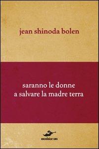 Saranno le donne a salvare la madre terra - Jean S. Bolen - Libro Excelsior 1881 2015, Demarcazioni | Libraccio.it