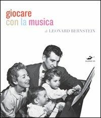 Giocare con la musica. Ediz. illustrata - Leonard Bernstein - Libro Excelsior 1881 2010, Limousine | Libraccio.it