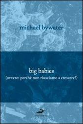 Big babies (perché non riusciamo a crescere?)