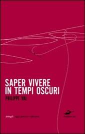 Saper vivere in tempi oscuri