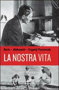 La nostra vita - Boris Pasternak, Aleksandr Pasternak - Libro Excelsior 1881 2010, Impronte | Libraccio.it