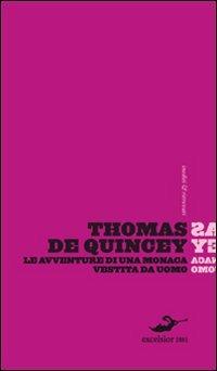 Le avventure di una monaca vestita da uomo - Thomas De Quincey - Libro Excelsior 1881 2010, Inediti e ritrovati | Libraccio.it