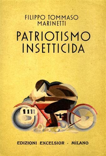 Patriotismo insetticida. Romanzo d'avventure legislative - Filippo Tommaso Marinetti - Libro Excelsior 1881 2010, Edizioni Excelsior | Libraccio.it
